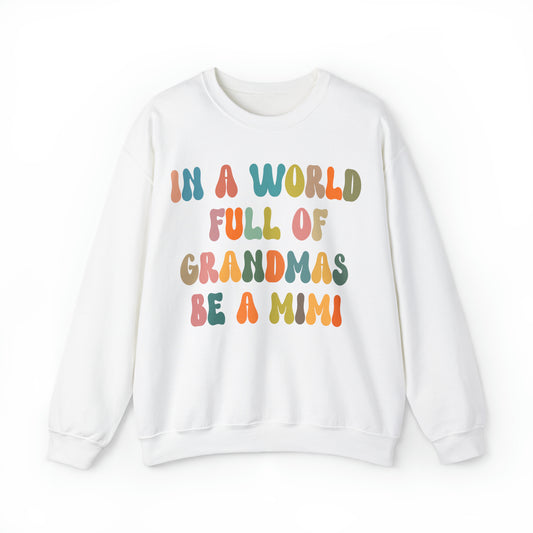 In A World Full Of Grandmas Be A Mimi Sweatshirt, Best Grandma Sweatshirt, Cool Mimi Sweatshirt, Mother's Day Gift, Favorite Granny, S1029
