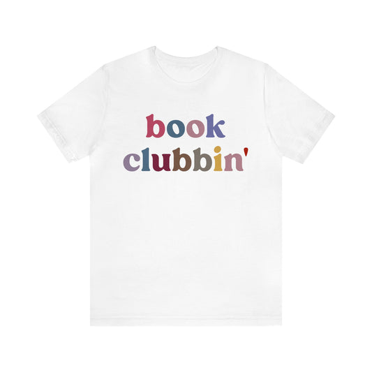 Book Clubbin' Shirt, Librarian Shirt for Bibliophile, Shirt for Teacher, Book Lovers Club Shirt, Book Nerd Shirt, Bookworm Gift, T1172
