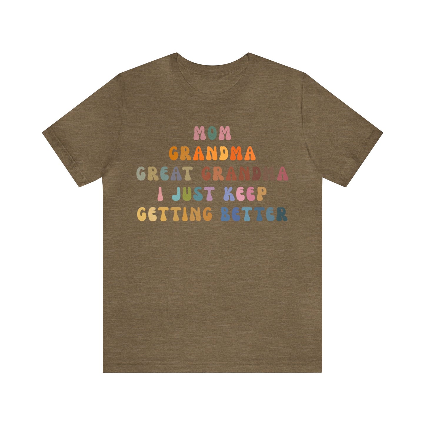 Mom Grandma Great Grandma I Just Keep Getting Better Shirt, Cool Great Grandmas Club Shirt, Granny Gift, Best Grandma Shirt, T1264