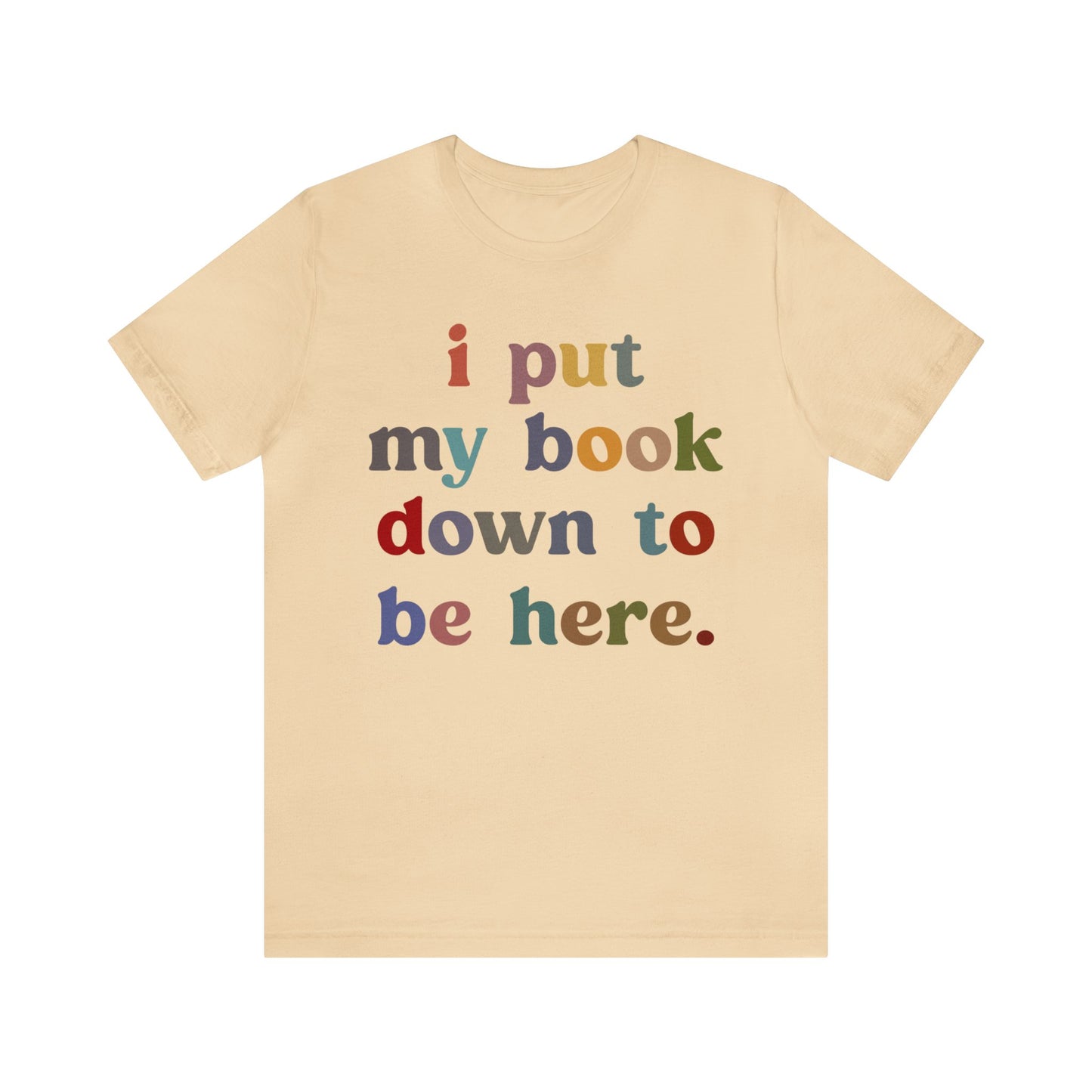 I Put My Book Down To Be Here Shirt, Bookworm Gift, Librarian Shirt, Shirt for Teacher, Book Lovers Club Shirt, Book Nerd Shirt, T1223