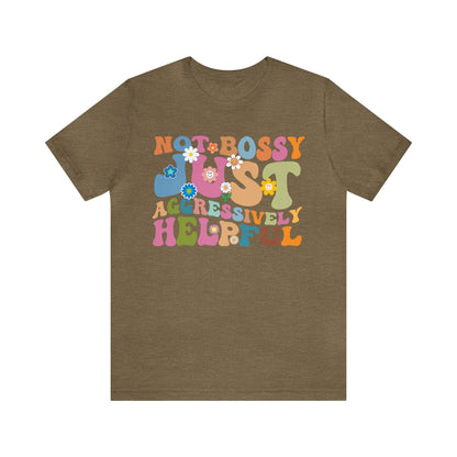 Not Bossy Just Aggressively Helpful Shirt, Bossy Mom Shirt, Shirt for Women, Sarcasm Shirt, Sarcastic Mom Shirt, T586