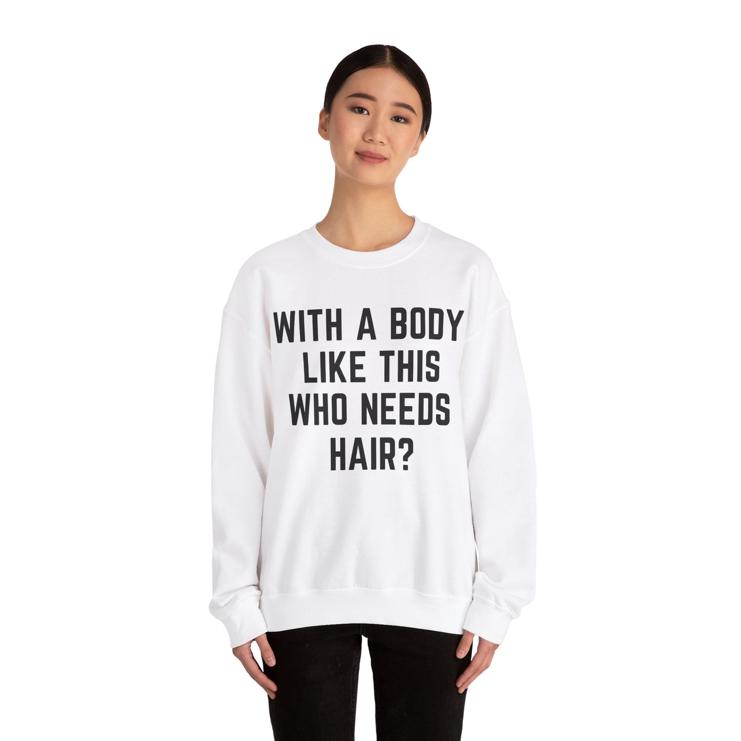 With a Body Like This Who Needs Hair Sweatshirt, Funny Shirt for Men for Fathers Day Gift, Husband Gift, Humor Sweatshirt, Dad Gift, S1131