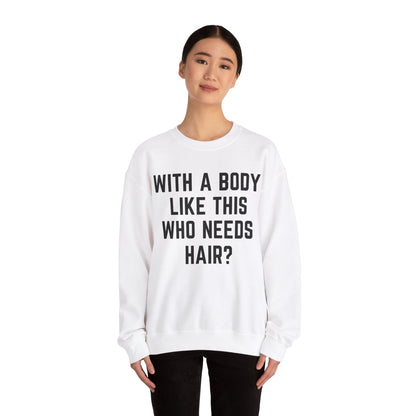 With a Body Like This Who Needs Hair Sweatshirt, Funny Shirt for Men for Fathers Day Gift, Husband Gift, Humor Sweatshirt, Dad Gift, S1131