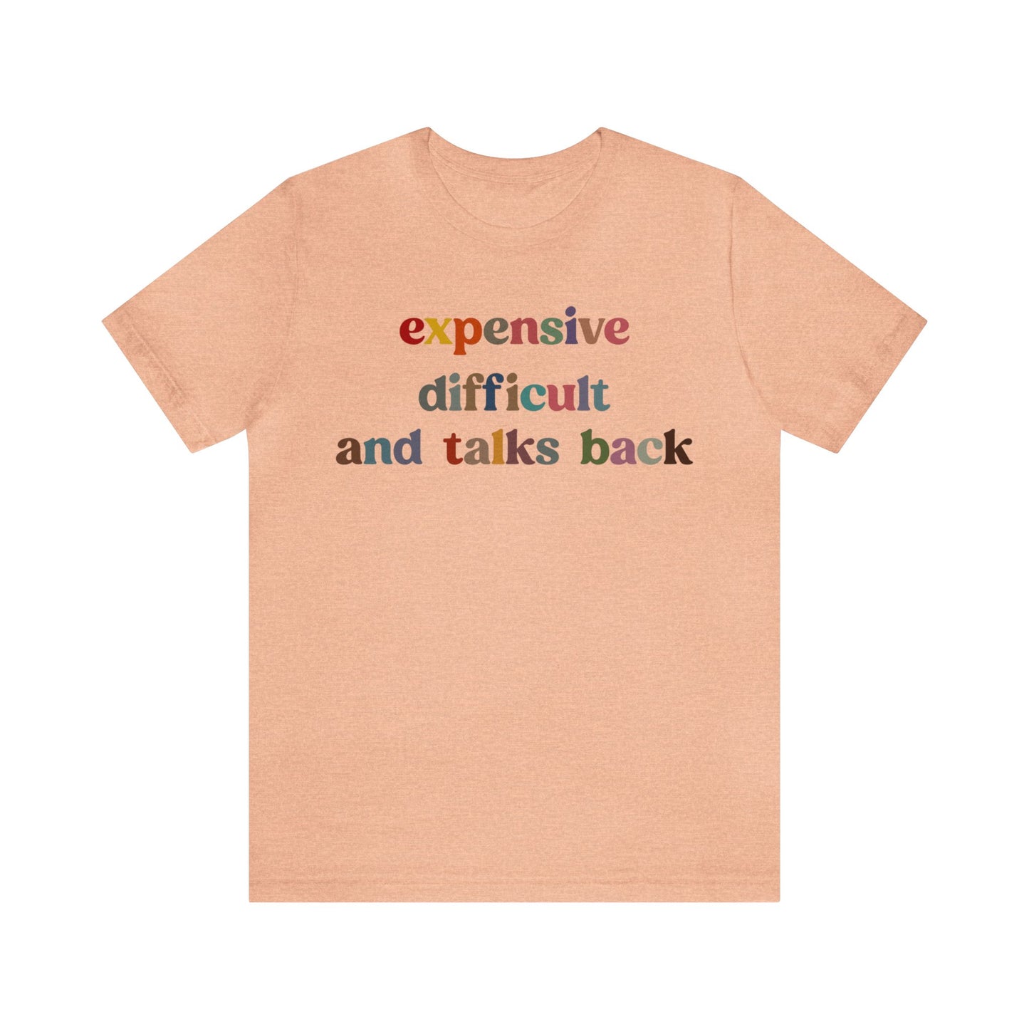 Expensive Difficult And Talks Back Shirt, Funny Sarcastic Wife Shirt, Spoiled Daughter Shirt, Funny Daughter Shirts, T1505