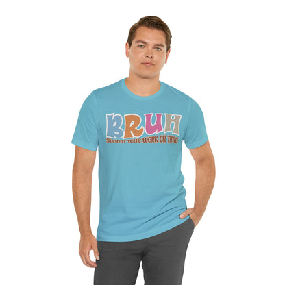 Cool Teacher Shirt, bruh submit your work on time, Bruh Shirt Gift For Teachers, Sarcastic Teacher Tee, Bruh Teacher Tee, T392