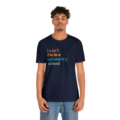Eyecare Shirt, I Can't I'm In A Optometry School Shirt, Shirt for Optometry, Eyes Specialist Shirt, Eye Care Specialist, T461