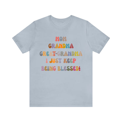 Mom Grandma Great-Grandma I Just Keep Being Blessed Shirt, Pregnancy Announcement Shirt, Baby Reveal To Family T shirt, Grandma Gifts, T1272