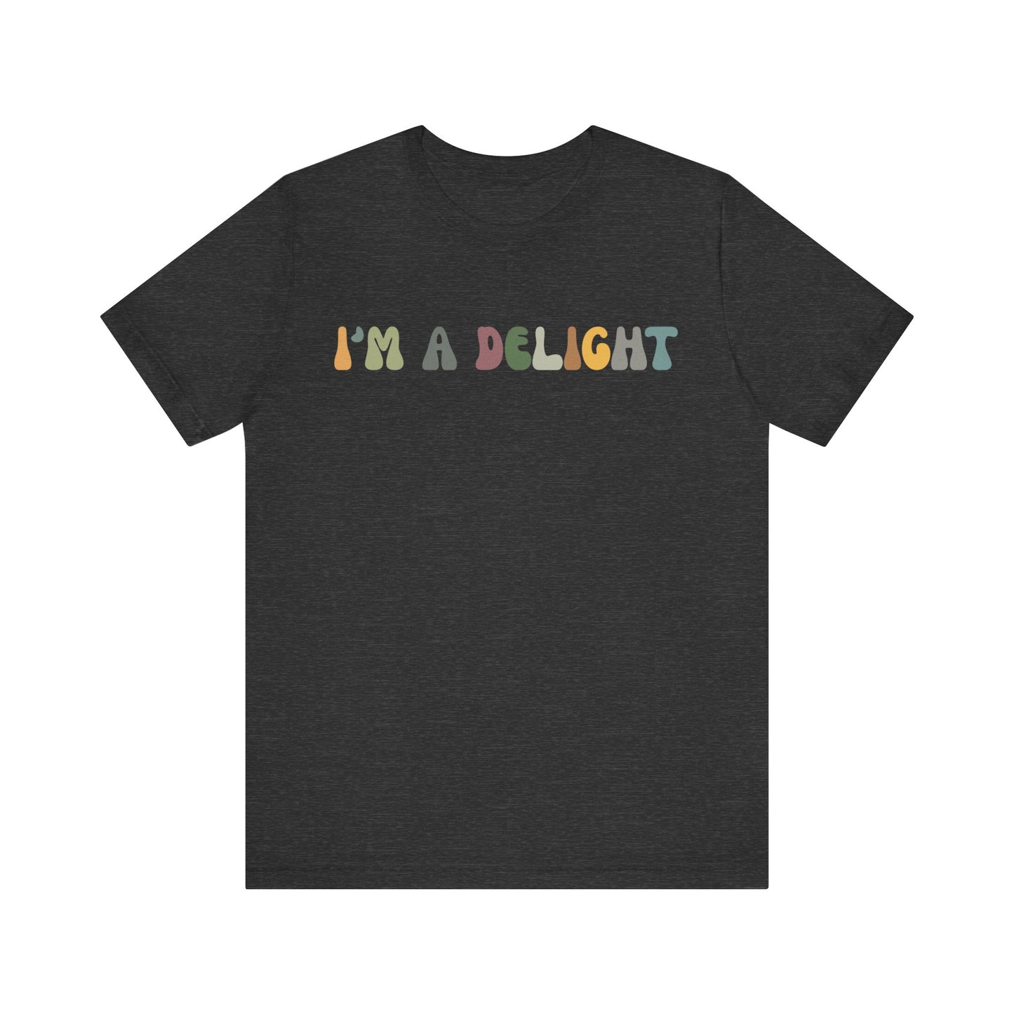 I'm A Delight Shirt, Cute Sarcastic T-Shirt, Sarcastic Self Love Shirt for Women, Sarcasm shirt, Attitude Shirt, Funny Women Shirt, T1082