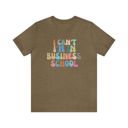 Business Management Shirt, I Can't I'm In Business School Shirt, Entrepreneur Shirt, T332