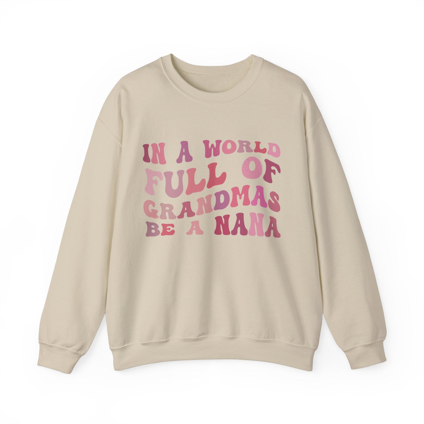 In A World Full Of Grandmas Be A Nana Crewneck Sweatshirt, Cool Nana Sweatshirt, Favorite Granny, Best Grandma Sweatshirt, S1079