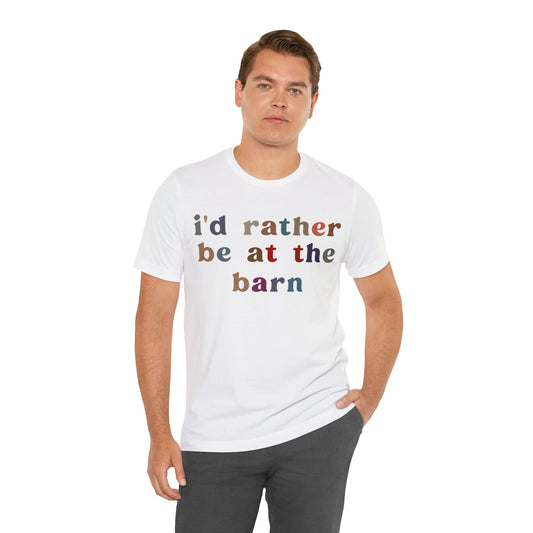 I’d Rather Be On My Barn Shirt, Country Mom Shirt, Farm Life Shirt, Farm Worker Shirt, Shirt for Mom, Horse Lover Shirt, T1201