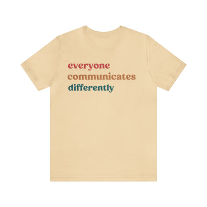 Everyone Communicates Differently Shirt, Special Education Teacher Shirt Inclusive Shirt, Autism Awareness Shirt, ADHD Shirt, T810