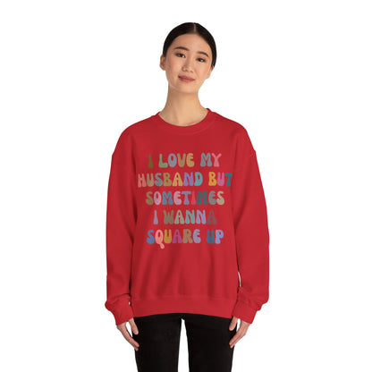 I Love My Husband But Sometimes I Wanna Square Up Sweatshirt, Wife Life Sweatshirt, Sweatshirt for Wife, Funny Sweatshirt for Wife, S1141