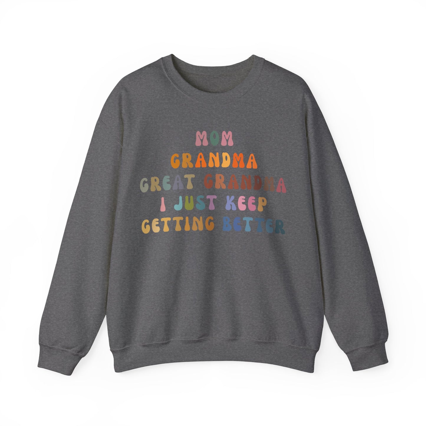 Mom Grandma Great Grandma I Just Keep Getting Better Sweatshirt, Cool Great Grandmas Club Sweatshirt, Best Grandma Sweatshirt, S1264