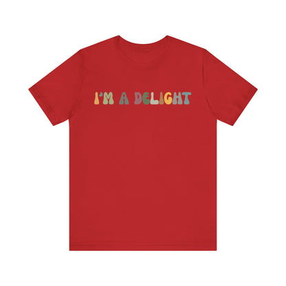 I'm A Delight Shirt, Cute Sarcastic T-Shirt, Sarcastic Self Love Shirt for Women, Sarcasm shirt, Attitude Shirt, Funny Women Shirt, T1082