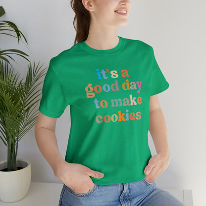 It's A Good Day to Make Cookies Shirt, ute Tee for Pastry Chef, Cookie Lover, Baking Mom Shirt, T402