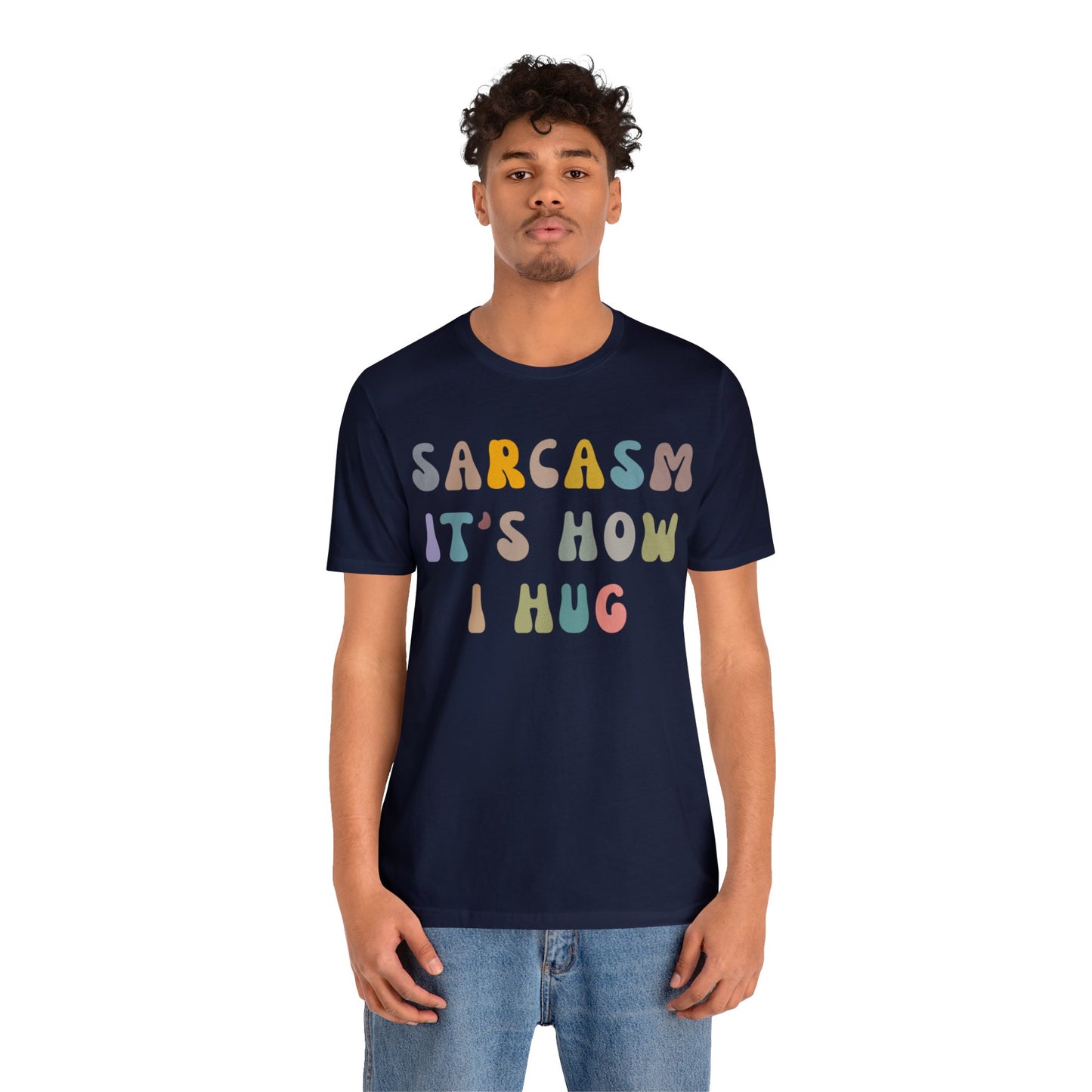 Sarcasm It's How I Hug Shirt, Sarcastic Quote Shirt, Sarcasm Women Shirt, Funny Mom Shirt, Shirt for Women, Gift for Her, Mom Shirt, T1261