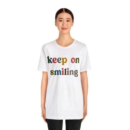 Keep On Smiling Shirt, Encouragement Shirt, Christian Mom Shirt, Positivity Shirt, Be Kind Shirt, Motivational Shirt, T1291