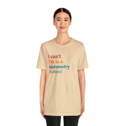 Eyecare Shirt, I Can't I'm In A Optometry School Shirt, Shirt for Optometry, Eyes Specialist Shirt, Eye Care Specialist, T461