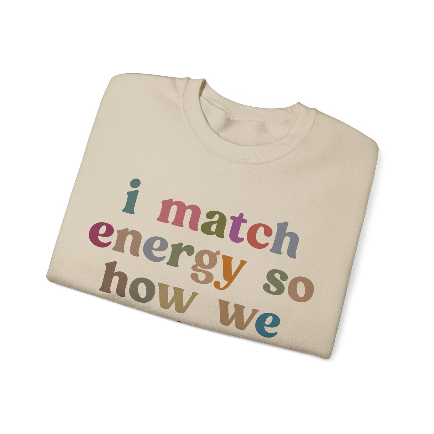 I Match Energy So How We Gon' Act Today Sweatshirt, Motivational Quote Short, Funny Women Sweatshirt, Sassy Vibe Sweatshirt, S1139