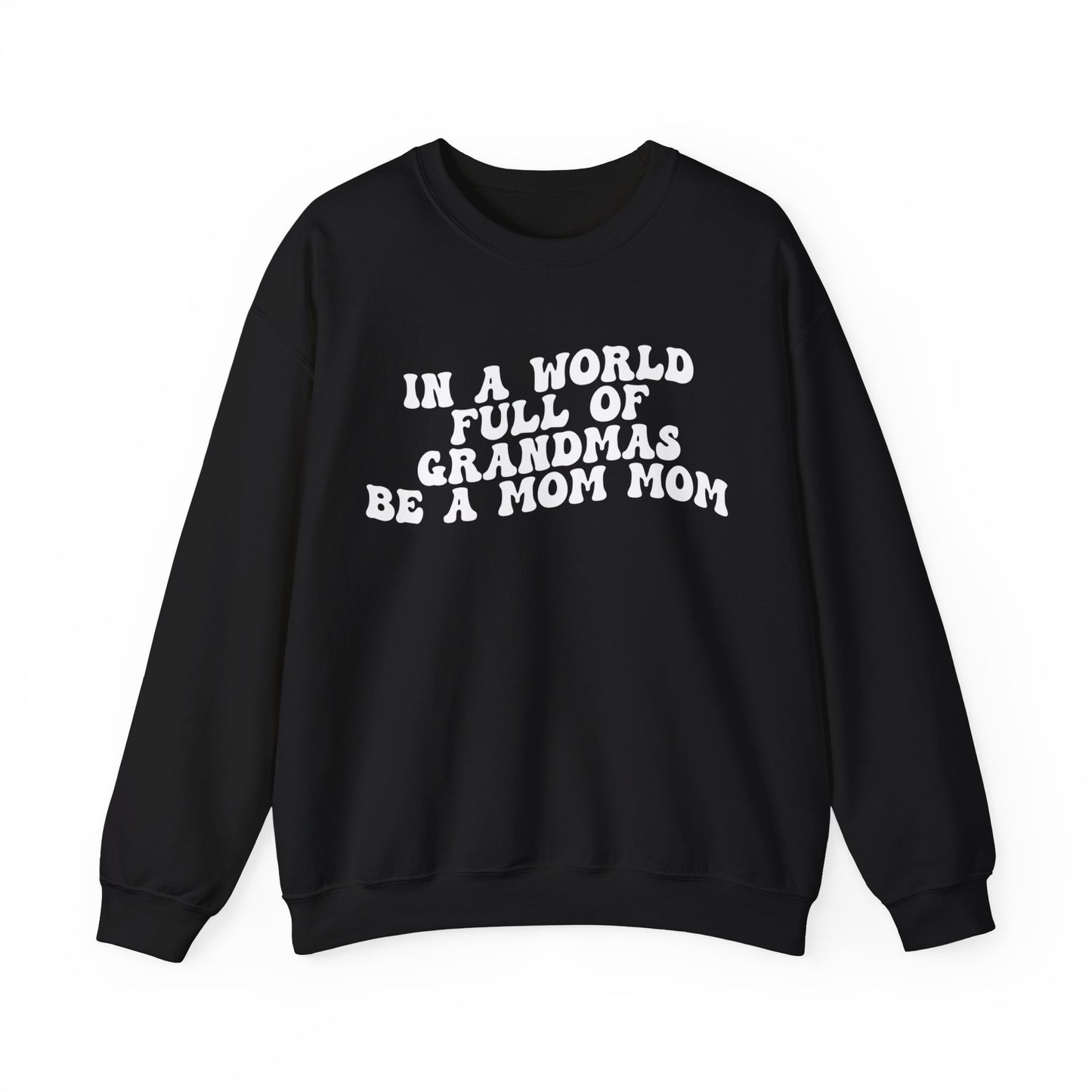 In A World Full Of Grandmas Be A Mom Mom Sweatshirt, Favorite Granny, Cool Mom Mom, Best Grandma Sweatshirt, Mother's Day Gift, S1206