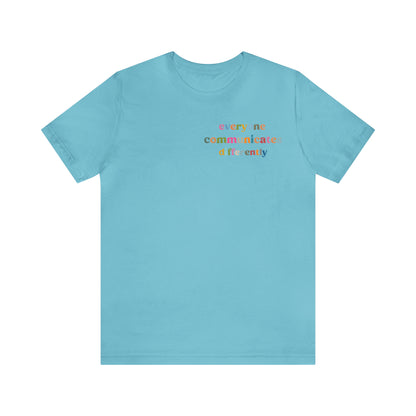 Everyone Communicates Differently Shirt, Special Education Teacher Shirt Inclusive Shirt, Autism Awareness Shirt, ADHD Shirt, T809