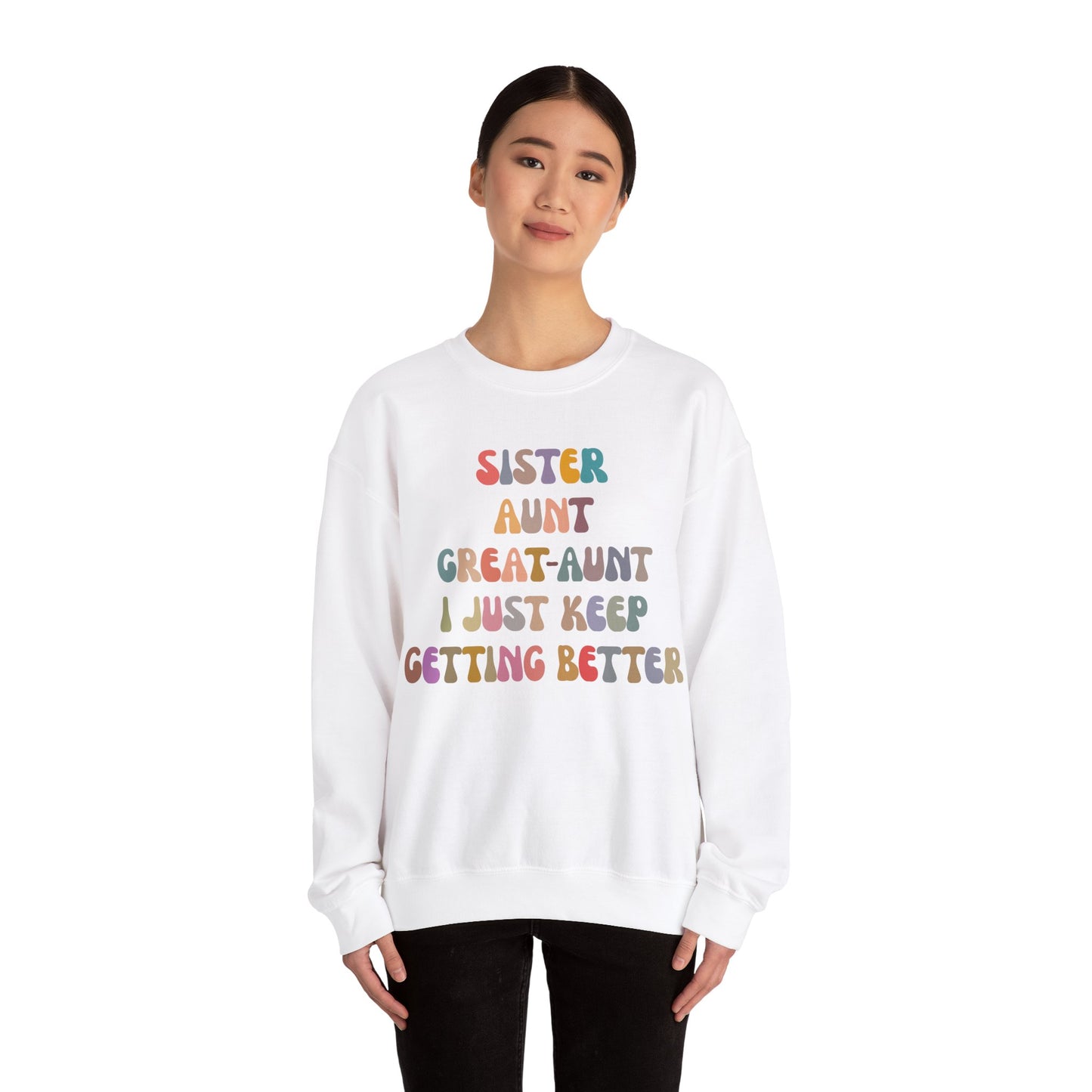 Sister Aunt Great Aunt I Just Keep Getting Better Sweatshirt, Aunt Sweatshirt, Pregnancy Announcement Sweatshirt, Great Aunt Sweater, S1269