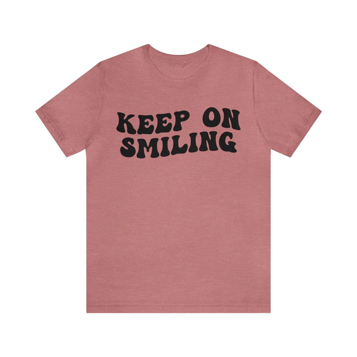 Keep On Smiling Shirt, Encouragement Shirt, Christian Mom Shirt, Positivity Shirt, Be Kind Shirt, Motivational Shirt, T1293