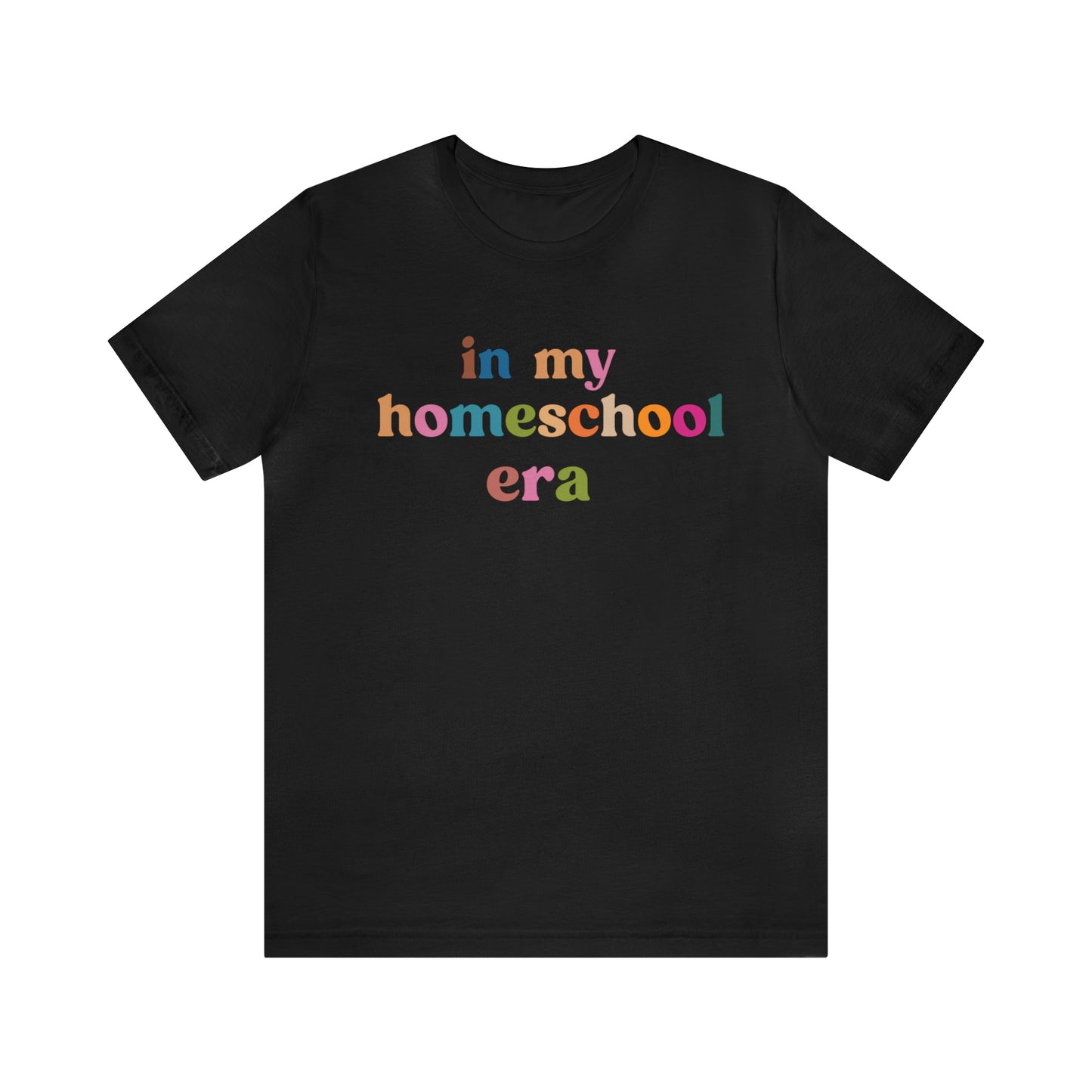 In My Homeschool Era Shirt, Homeschool Teacher Shirt, Homeschool Mama Shirt, Back to School Shirt, Teacher Appreciation, Mom Shirt, T741