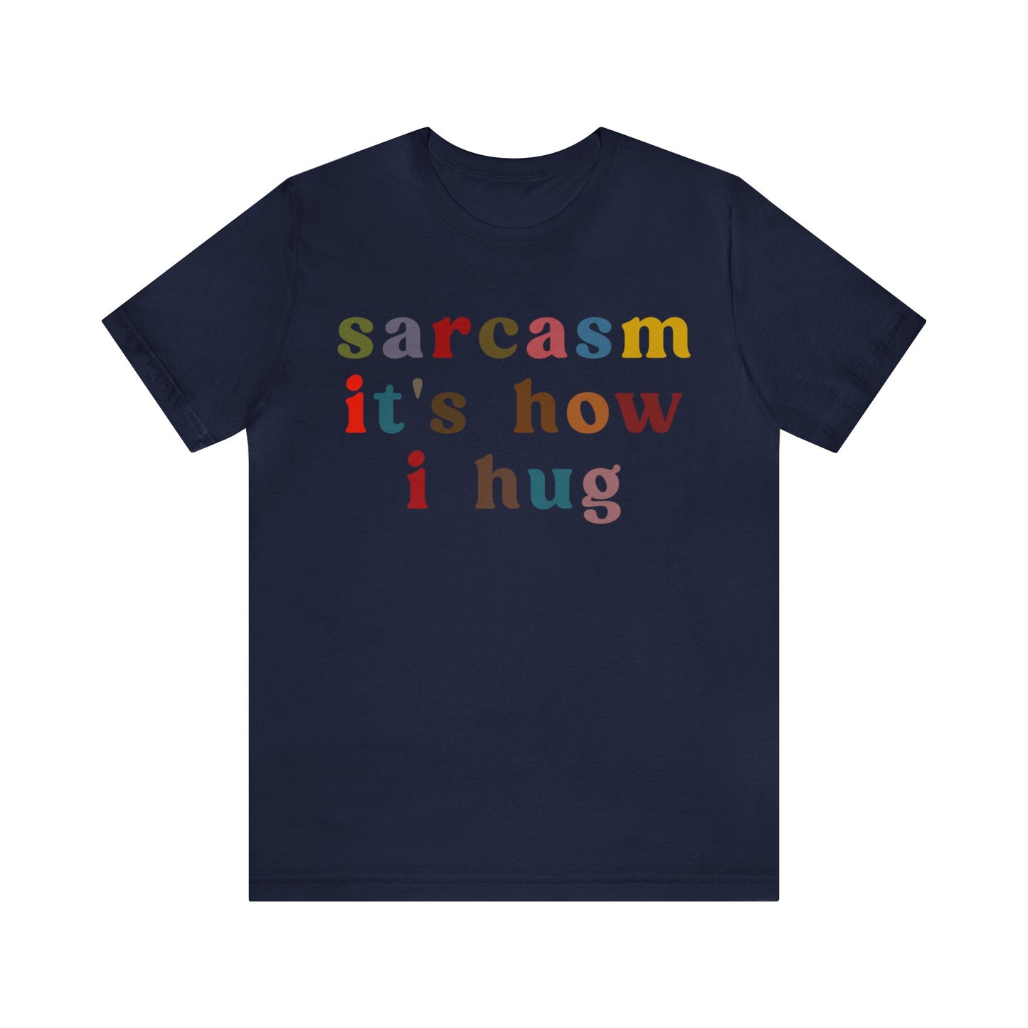 Sarcasm It's How I Hug Shirt, Sarcastic Quote Shirt, Sarcasm Women Shirt, Funny Mom Shirt, Shirt for Women, Gift for Her, Mom Shirt, T1260