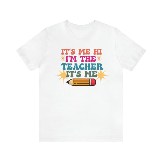Its Me Hi Im the Teacher Its Me T-Shirt, Funny Trending Teacher Shirt, Teacher Gift Shirts For Teachers Funny Sayings Shirt, T540