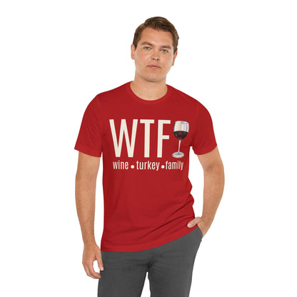 WTF shirt, Wine Turkey Family shirt, Thanksgiving shirt, Fall Sweater, Funny Thanksgiving, Thanksgiving short Sleeve Shirt, T868