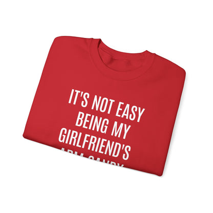 It's Not Easy Being My Girlfriend's Arm Candy But Here I am Nailing It Sweatshirt, Funny Sweatshirt for Boyfriend, S1083