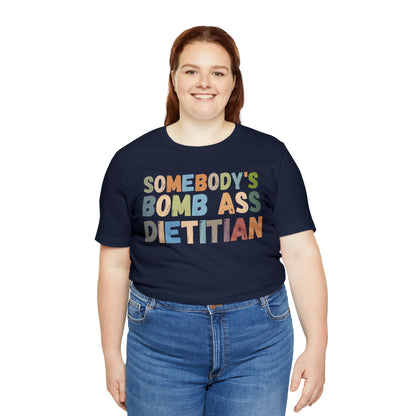 Funny Dietetics Shirt, Somebody's Bomb Ass Dietitian Shirt, Nutritionist Shirt, T297