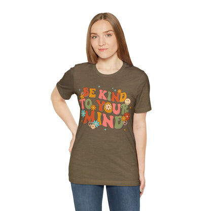 Be Kind To Your Mind Shirt, Kindness Shirt, Mental Health Awareness Shirt, Mental Health Shirt, Inspirational Shirt, T634