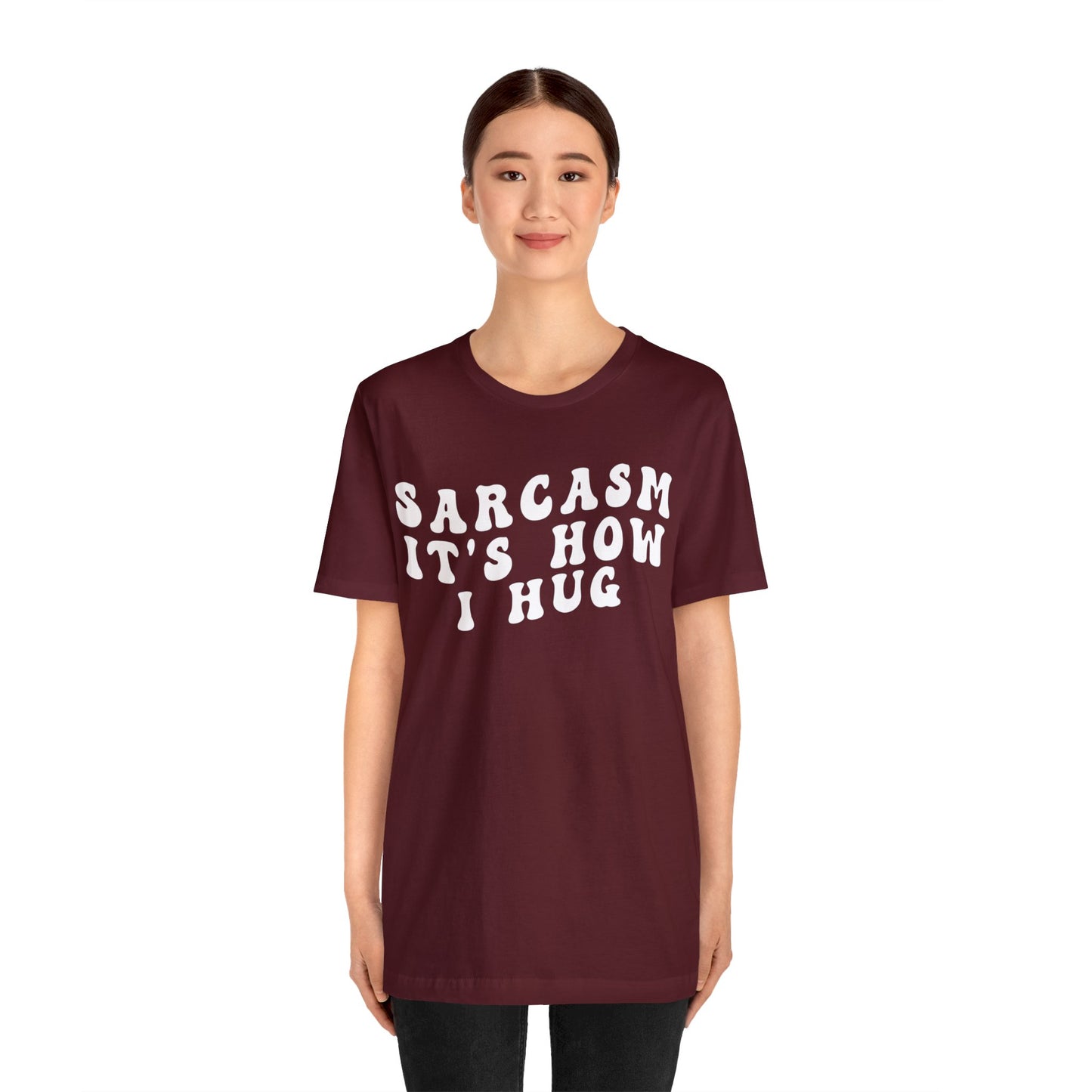 Sarcasm It's How I Hug Shirt, Sarcastic Quote Shirt, Sarcasm Women Shirt, Funny Mom Shirt, Shirt for Women, Gift for Her, Mom Shirt, T1262