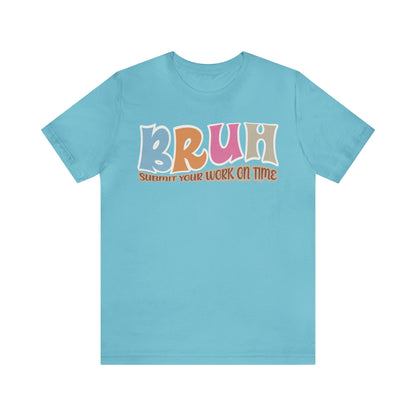 Cool Teacher Shirt, bruh submit your work on time, Bruh Shirt Gift For Teachers, Sarcastic Teacher Tee, Bruh Teacher Tee, T392