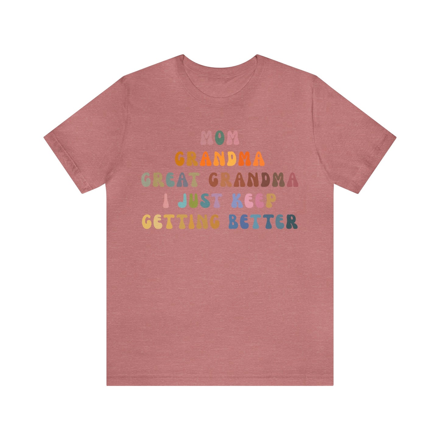 Mom Grandma Great Grandma I Just Keep Getting Better Shirt, Cool Great Grandmas Club Shirt, Granny Gift, Best Grandma Shirt, T1264