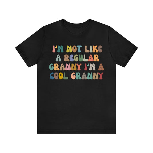 I'm Not Like A Regular Granny I'm A Cool Granny Shirt, Best Granny Shirt, Gift for Granny, Cool Granny Shirt, Funny Granny Shirt, T976