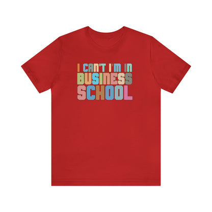 Business Management Shirt, I Can't I'm In Business School Shirt, Entrepreneur Shirt, T335