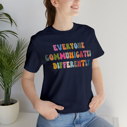 Everyone Communicates Differently Shirt, Special Education Teacher Shirt Inclusive Shirt, Autism Awareness Shirt, ADHD Shirt, T811