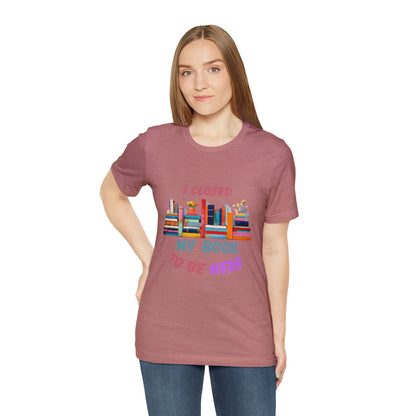 I closed my book to be here shirt, books and coffee shirt, T156