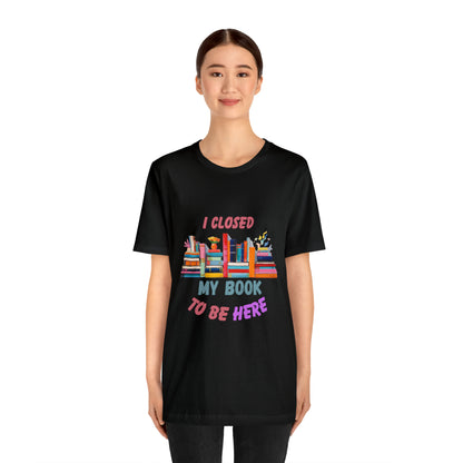 I closed my book to be here shirt, books and coffee shirt, T156