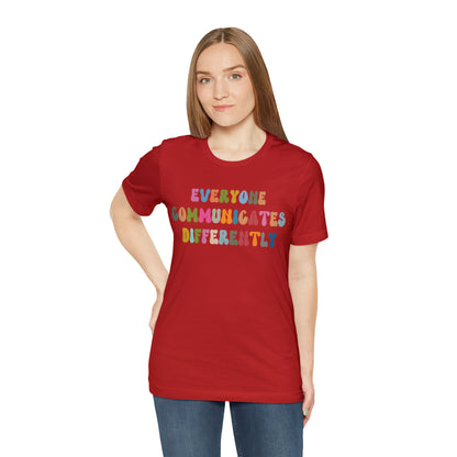 Everyone Communicates Differently Shirt, Special Education Teacher Shirt Inclusive Shirt, Autism Awareness Shirt, ADHD Shirt, T811