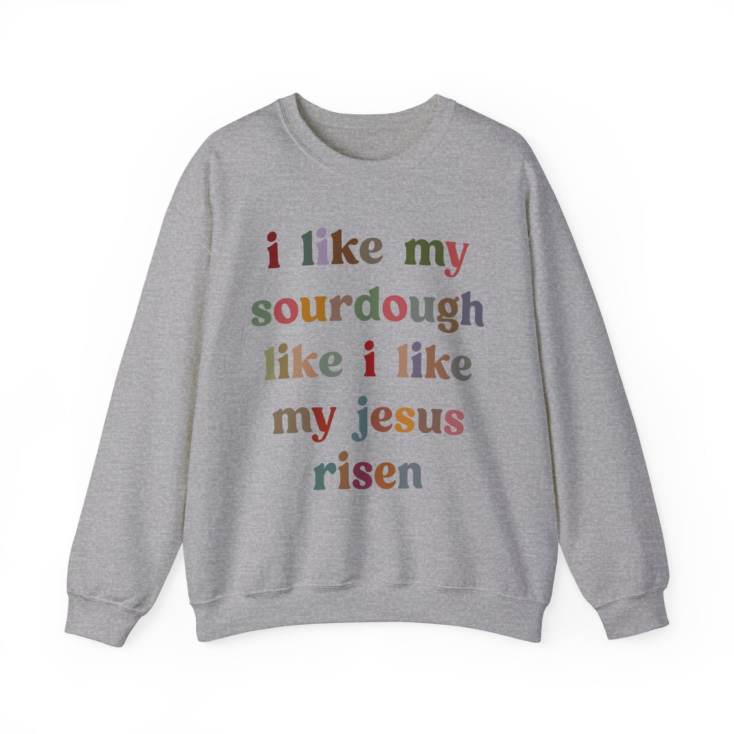 I Like My Sourdough Like I Like My Jesus Risen Sweatshirt, Godly Woman Sweatshirt, Christian Sweatshirt Mom, Jesus Lover Sweatshirt, S1238