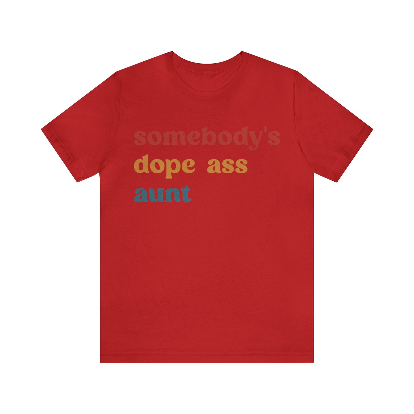 Somebody's Dope Ass Aunt Shirt, Best Aunt Shirt, Gift for Cool Aunt, New Aunt Shirt, Funny Aunt Shirt, Favorite Aunt Shirt, T1210