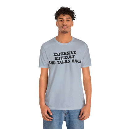 Expensive Difficult And Talks Back Shirt, Funny Sarcastic Wife Shirt, Spoiled Daughter Shirt, Funny Daughter Shirts, T1507