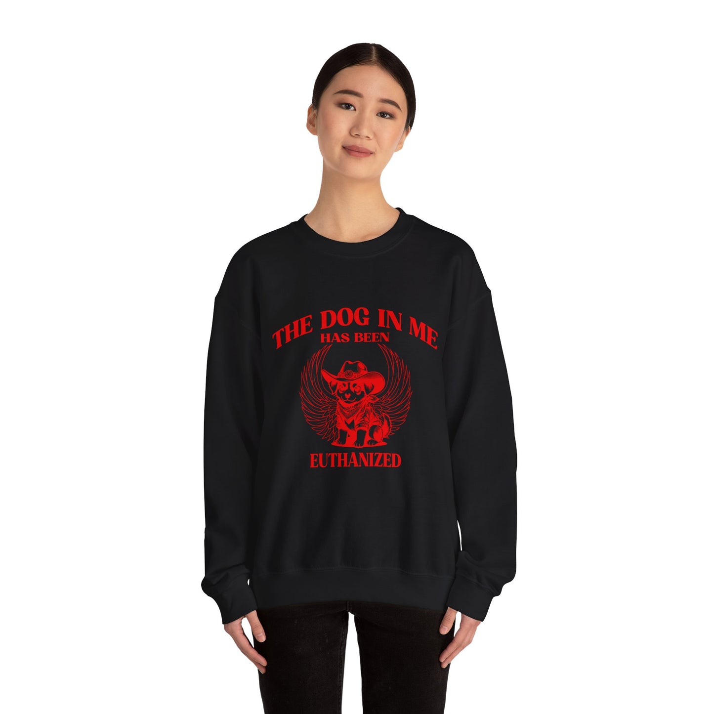 The Dog In me has been euthanized sweatshirt, I Got That the Dog In Me Funny sweatshirt, Meme Sweatshirt, Funny sweatshirt, S1582