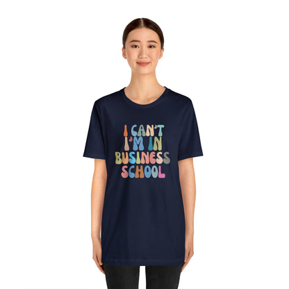 Business Management Shirt, I Can't I'm In Business School Shirt, Entrepreneur Shirt, T332