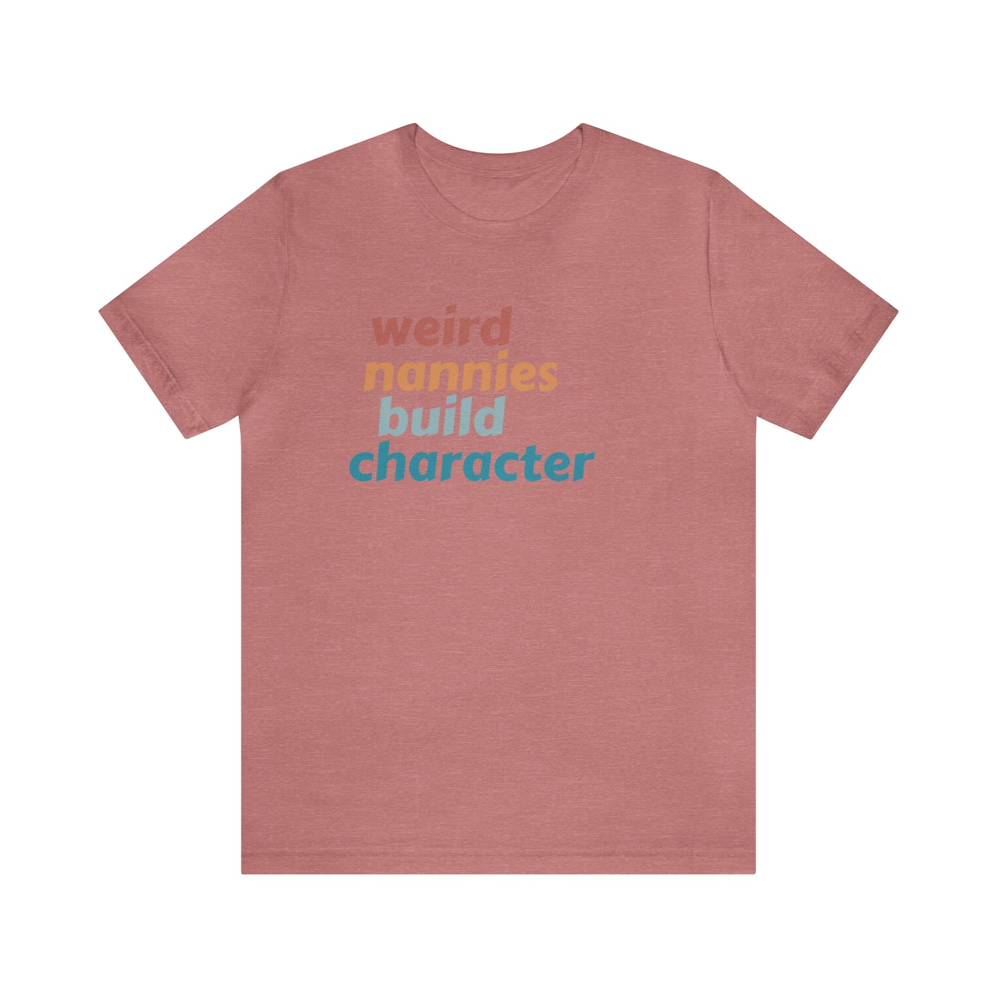 Shirt for Nanny, Weird Nannies Build Character Shirt, Funny Nannies Shirt, Babysitter Shirt, T336